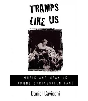 Tramps Like Us: Music and Meaning Among Springsteen Fans