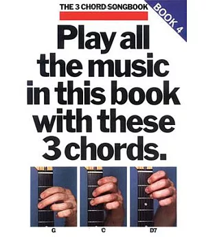 Play All the Music in This Book With These 3 Chords: G, C, D7: Book 4