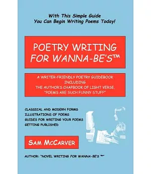 Poetry Writing for Wanna-be’s: A Writer-friendly Guidebook Including the Author’s Chapbook of Light Verse, Poems Are Such Funn