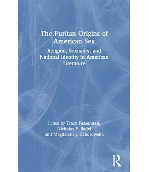 The Puritan Origins of American Sex: Religion, Sexuality and National Identity in American Literature