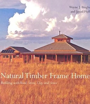 Natural Timber Frame Homes: Building with Wood, Stone, Clay, and Straw