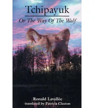 Tchipayuk or the Way of the Wolf