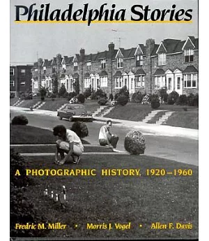 Philadelphia Stories: A Photographic History, 1920-1960