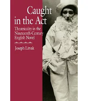 Caught in the Act: Theatricality in the Nineteenth-Century English Novel