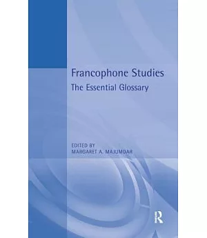 Francophone Studies: The Essential Glossary