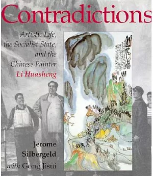 Contradictions: Artistic Life, the Socialist State and the Chinese Painter Li Huasheng