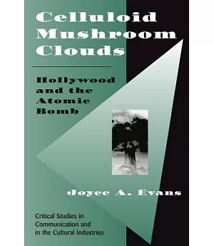 Celluloid Mushroom Clouds: Hollywood and the Atomic Bomb