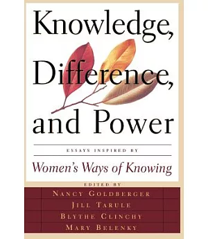 Knowledge, Difference and Power: Essays Inspired by Women’s Ways of Knowing