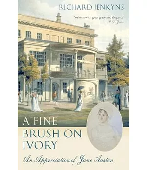 A Fine Brush on Ivory: An Appreciation of Jane Austen