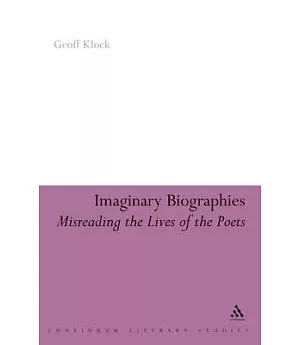 Imaginary Biographies: Misreading the Lives of the Poets