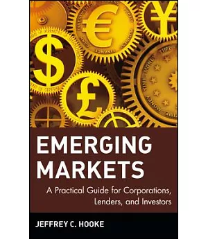 Emerging Markets: A Practical Guide for Corporations, Lenders, and Investors