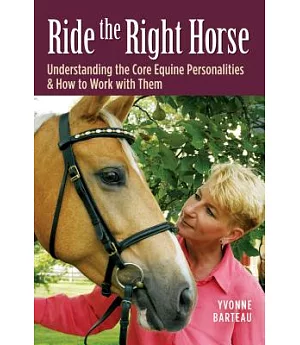 Ride the Right Horse: Understanding the Core Equine Personalities & How to Work With Them