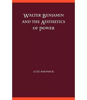 Walter Benjamin and the Aesthetics of Power