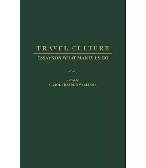 Travel Culture: Essays on What Makes Us Go