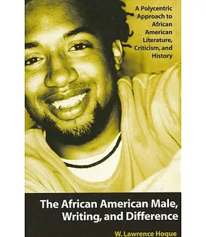 The African American Male, Writing, and Difference: A Polycentric Approach to African American Literature, Criticism, and Histor