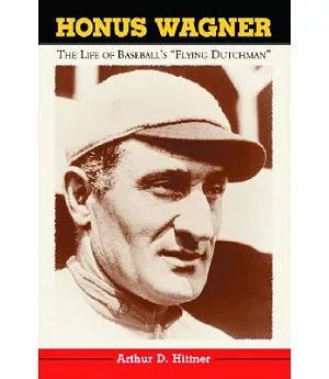 Honus Wagner: The Life of Baseball’s 