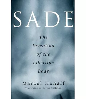 Sade, the Invention of the Libertine Body