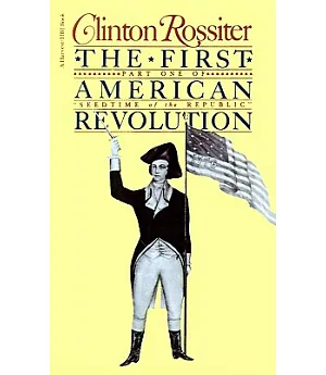 The First American Revolution: The American Colonies on the Eve of Independence