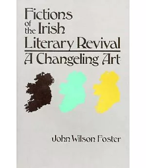 Fictions of the Irish Literary Revival: A Changeling Art