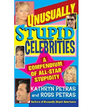 Unusually Stupid Celebrities: A Compendium of All-Star Stupidity