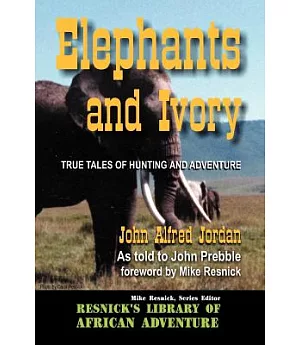 Elephants and Ivory: True Tales of Hunting and Adventure