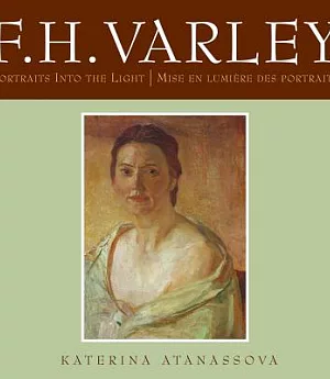 F.H. Varley: Portraits into the Light / Mise En Lumiere Des Portraits