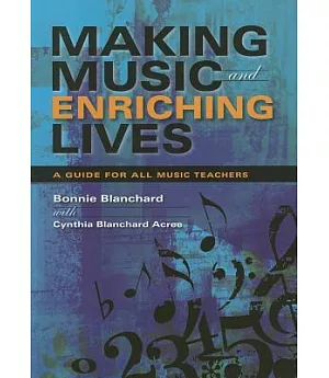 Making Music and Enriching Lives: A Guide for All Music Teachers