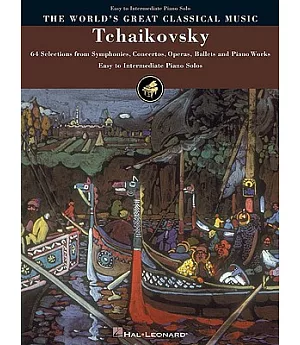 Tchaikovsky: Selections from Symphonies, Concertos, Operas, Ballets and Piano Works : Easy to Intermediate Piano Solos