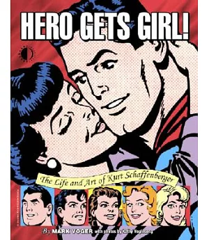 Hero Gets Girl!: The Life & Art of Kurt Schaffenberger