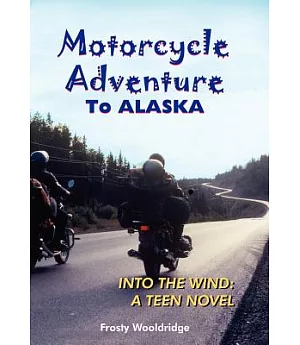 Motorcycle Adventure to Alaska: Into the Wind