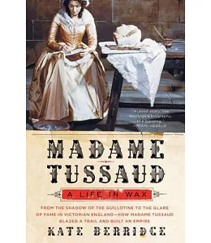 Madame Tussaud: A Life in Wax