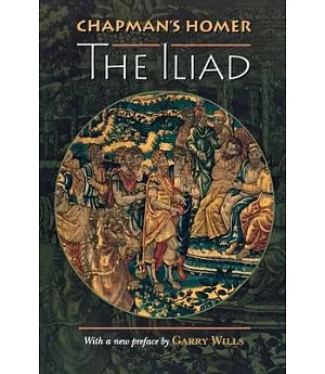 Chapman’s Homer: The Iliad