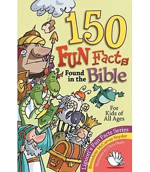 150 Fun Facts Found in the Bible: For Kids of All Ages