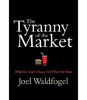 The Tyranny of the Market: Why You Can’t Always Get What You Want