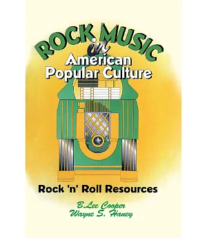 Rock Music in American Popular Culture: Rock ’N’ Roll Resources