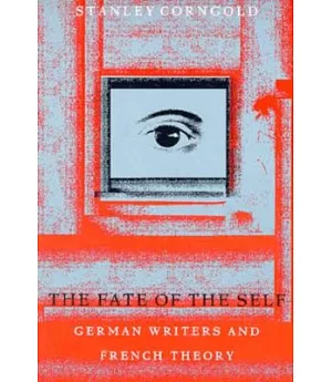 The Fate of the Self: German Writers and French Theory