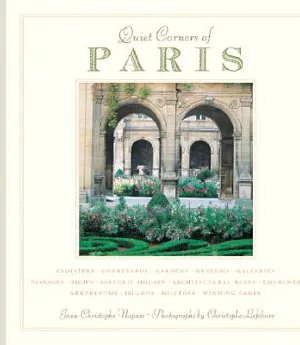 Quiet Corners of Paris: Unexpected Hideaways, Secret Courtyards, Hidden Gardens