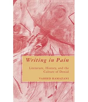 Writing in Pain: Literature, History, and the Culture of Denial