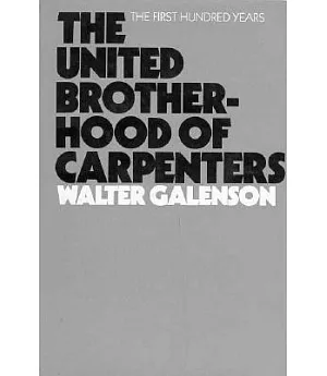 The United Brotherhood of Carpenters: The First Hundred Years