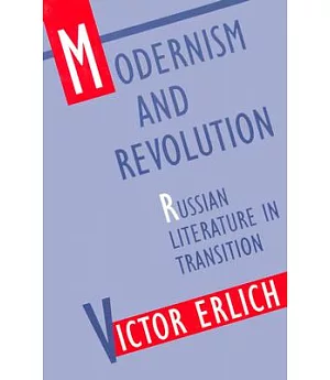 Modernism and Revolution: Russian Literature in Transition