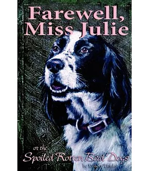 Farewell, Miss Julie: Or the Spoiled-rotten Bird Dogs