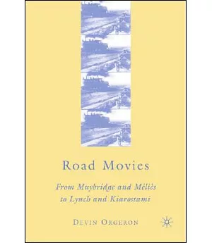 Road Movies: From Muybridge and Melies to Lynch and Kiarostami