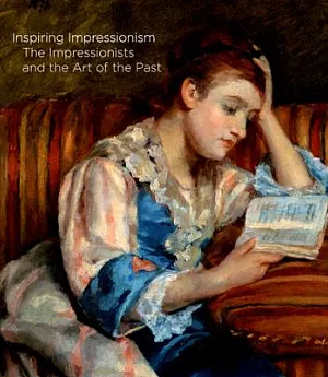 Inspiring Impressionism: The Impressionists and the Art of the Past