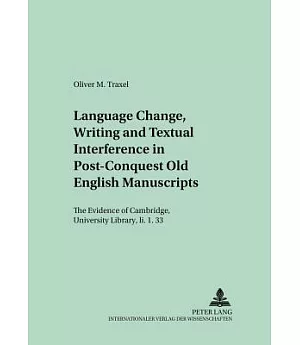 Language Change, Writing And Textual Interference In Post-conquest Old English Manuscripts: The Evidence Of Cambridge, Universit