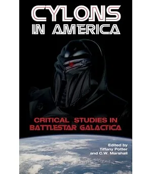 Cylons in America: Critical Studies in Battlestar Galactica