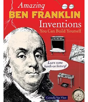 Amazing Ben Franklin Inventions You Can Build Yourself