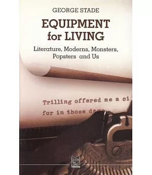 Equipment for Living: Literature, Moderns, Monsters, Popsters and Us