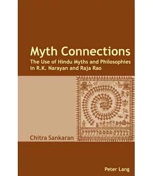 Myth Connections: The Use of Hindu Myths and Philosophies in R. K. Narayan and Raja Rao