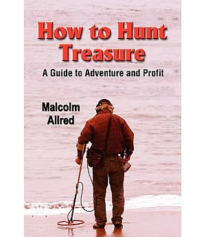 How to Hunt Treasure: a Guide to Adventure and Profit