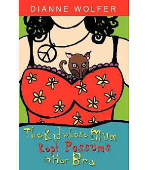 The Kid Whose Mum Kept Possums in Her Bra